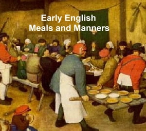 ŷKoboŻҽҥȥ㤨Early English Meals and Manners with some Forewords on Education in Early England, 13 cook books published 1460 to 1500Żҽҡ[ Frederick J. Furnivall ]פβǤʤ132ߤˤʤޤ