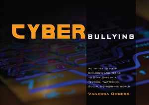 Cyberbullying Activities to Help Children and Teens to Stay Safe in a Texting, Twittering, Social Networking World【電子書籍】[ Vanessa Rogers ]