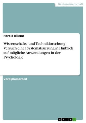 Wissenschafts- und Technikforschung -- Versuch einer Systematisierung in Hinblick auf m?gliche Anwendungen in der Psychologie【電子書籍】[ Harald Kliems ]