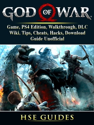 God of War 4 Game, PS4 Edition, Walkthrough, DLC, Wiki, Tips, Cheats, Hacks, Download, Guide Unofficial【電子書籍】[ Hse Games ]