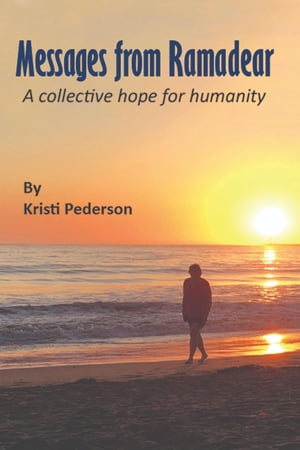 Messages from Ramadear A collective hope for humanityŻҽҡ[ Kristi Pederson ]