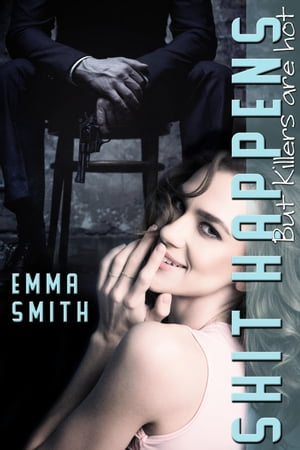 Shit Happens But Killers are hot【電子書籍】 Emma Smith