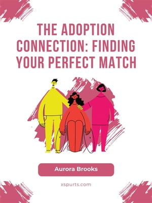 The Adoption Connection- Finding Your Perfect Ma