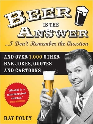Beer is the Answer...I Don't Remember the Question