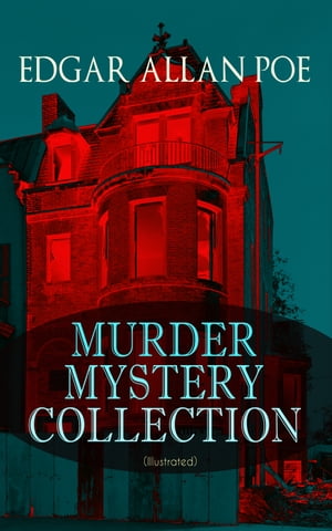 MURDER MYSTERY COLLECTION (Illustrated) The Masque of the Red Death, The Murders in the Rue Morgue, The Mystery of Marie Roget, The Devil in the Belfry, The Purloined Letter, The Gold Bug, The Fall of the House of Usher…