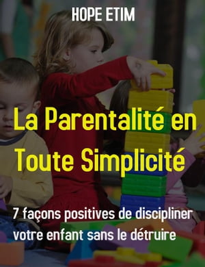 La Parentalit? en Toute Simplicit?