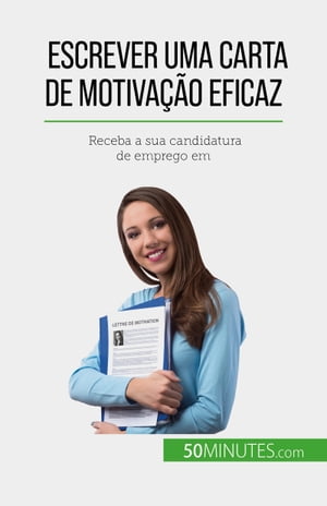 Escrever uma carta de motiva??o eficaz Receba a sua candidatura de emprego em