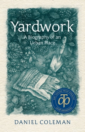 Yardwork A Biography of an Urban PlaceŻҽҡ[ Daniel Coleman ]