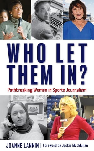 Who Let Them In? Pathbreaking Women in Sports JournalismŻҽҡ[ Joanne Lannin ]