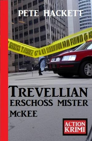 Trevellian erschoss Mister McKee: Action Krimi【電子書籍】[ Pete Hackett ]