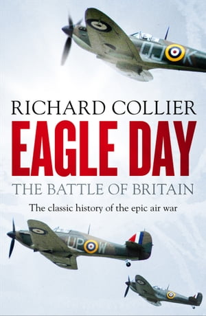 Eagle Day The Battle of Britain【電子書籍】[ Richard Collier ]