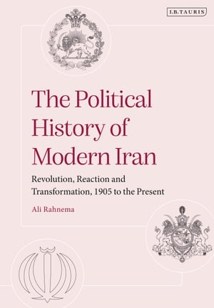 The Political History of Modern Iran Revolution, Reaction and Transformation, 19...