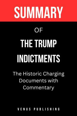 Summary of The Trump Indictments By Mellisa Murray andAndrew Weissmann