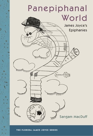 MACDUFF Panepiphanal World James Joyce's Epiphanies【電子書籍】[ Sangam MacDuff ]