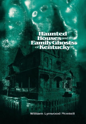 Haunted Houses and Family Ghosts of Kentucky