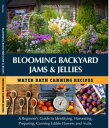 Blooming Backyard Jams & Jellies Water Bath Canning Recipes A beginner's Guide t...