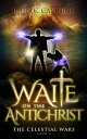 ŷKoboŻҽҥȥ㤨Waite on the Antichrist The Celestial Wars, #6Żҽҡ[ John Campbell ]פβǤʤ300ߤˤʤޤ