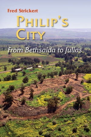 Philip's City From Bethsaida to JuliasŻҽҡ[ Fred Strickert ]