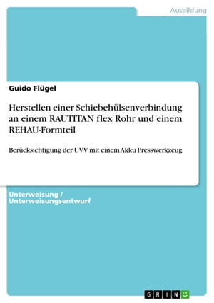 Herstellen einer Schiebeh?lsenverbindung an einem RAUTITAN flex Rohr und einem REHAU-Formteil Ber?cksichtigung der UVV mit einem Akku Presswerkzeug