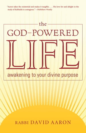 The God-Powered Life Awakening to Your Divine Purpose【電子書籍】[ Rabbi David Aaron ]