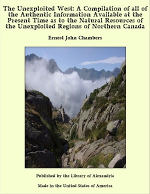 The Unexploited West: A Compilation of all of the Authentic Information Availabl...