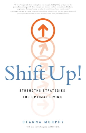 Shift Up! Strengths Strategies for Optimal Living【電子書籍】[ DeAnna Murphy ]