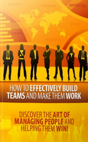 How to Effectively Build Teams and Make Them Work【電子書籍】[ John Hawkins ]