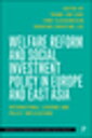 Welfare Reform and Social Investment Policy in Europe and East Asia International Lessons and Policy Implications