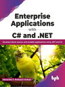 Enterprise Applications with C and .NET: Develop robust, secure, and scalable applications using .NET and C (English Edition)【電子書籍】 Alexandre F. Malavasi Cardoso