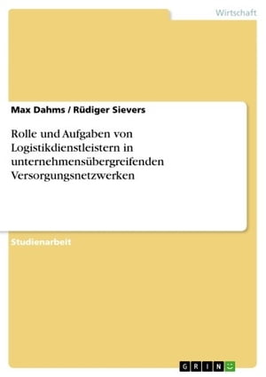 Rolle und Aufgaben von Logistikdienstleistern in unternehmens?bergreifenden Versorgungsnetzwerken