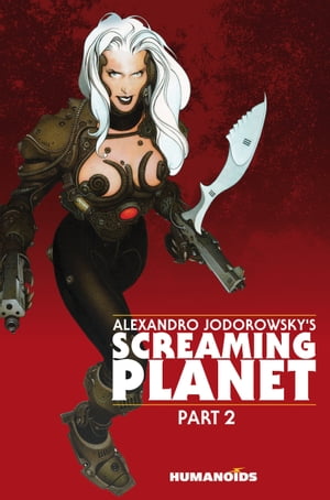 Alexandro Jodorowsky 039 s Screaming Planet【電子書籍】 Alejandro Jodorowsky