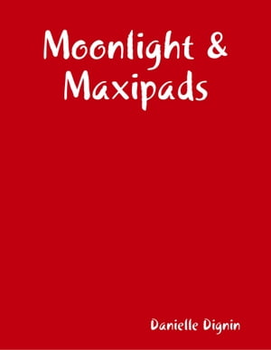 Moonlight & Maxipads【電子書籍】[ Danielle Dignin ]