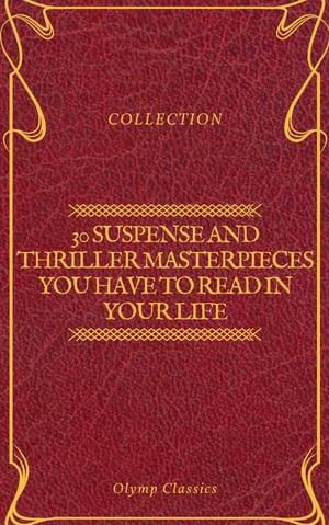 30 Suspense and Thriller Masterpieces you have to read in your life (Olymp Classics)