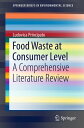 Food Waste at Consumer Level A Comprehensive Literature Review【電子書籍】 Ludovica Principato