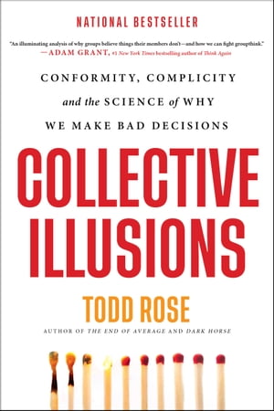 Collective Illusions Conformity, Complicity, and the Science of Why We Make Bad Decisions