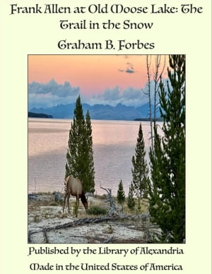 Frank Allen at Old Moose Lake: The Trail in the SnowŻҽҡ[ Graham B. ...