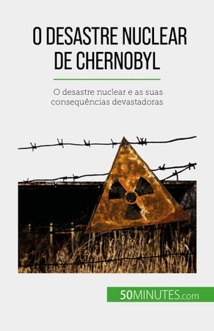 O desastre nuclear de Chernobyl O desastre nuclear e as suas consequ?ncias devastadoras