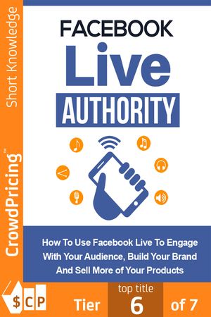Facebook Live Authority: How to Use Facebook Live to Engage With Your Audience, Build Your Brand and Sell More of Your Products!【電子書籍】[ David Brock ]