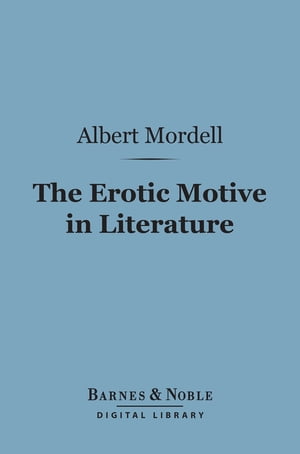 The Erotic Motive in Literature (Barnes &Noble Digital Library)Żҽҡ[ Albert Mordell ]
