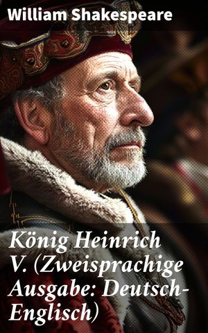 König Heinrich V. (Zweisprachige Ausgabe: Deutsch-Englisch)