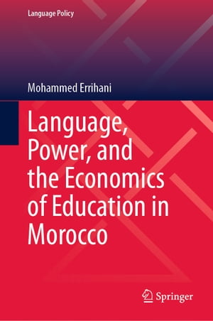 Language, Power, and the Economics of Education in Morocco【電子書籍】 Mohammed Errihani