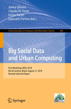 Big Social Data and Urban Computing First Workshop, BiDU 2018, Rio de Janeiro, Brazil, August 31, 2018, Revised Selected Papers