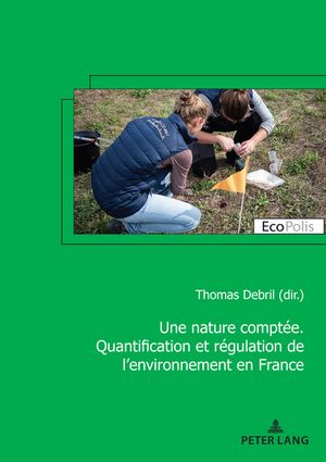 Une nature compt?e. Quantification et r?gulation de l’environnement en France