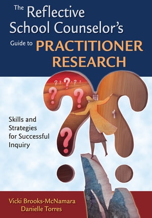 The Reflective School Counselor′s Guide to Practitioner Research