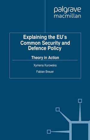 Explaining the EU's Common Security and Defence Policy Theory in Action