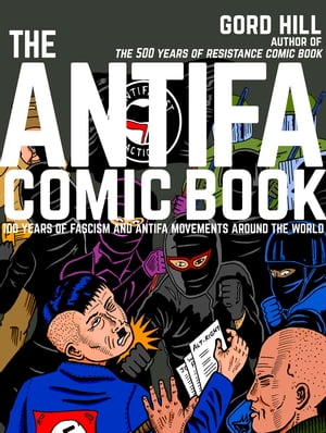 The Antifa Comic Book 100 Years of Fascism and Antifa Movements【電子書籍】[ Gord Hill ]