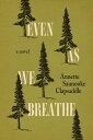 Even As We Breathe A Novel【電子書籍】 Annette Saunooke Clapsaddle