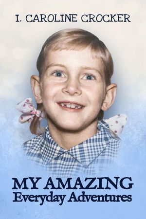 My Amazing Everyday Adventures【電子書籍】[ I. Caroline Crocker ]