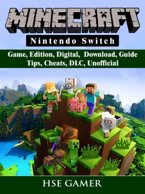 Minecraft Nintendo Switch Game, Edition, Digital, Download, Guide, Tips, Cheats, DLC, Unofficial【電子書籍】[ Hse Gamer ]