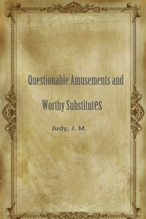 Questionable Amusements And Worthy Substitutes